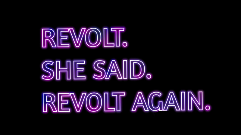 Revolt she said revolt again