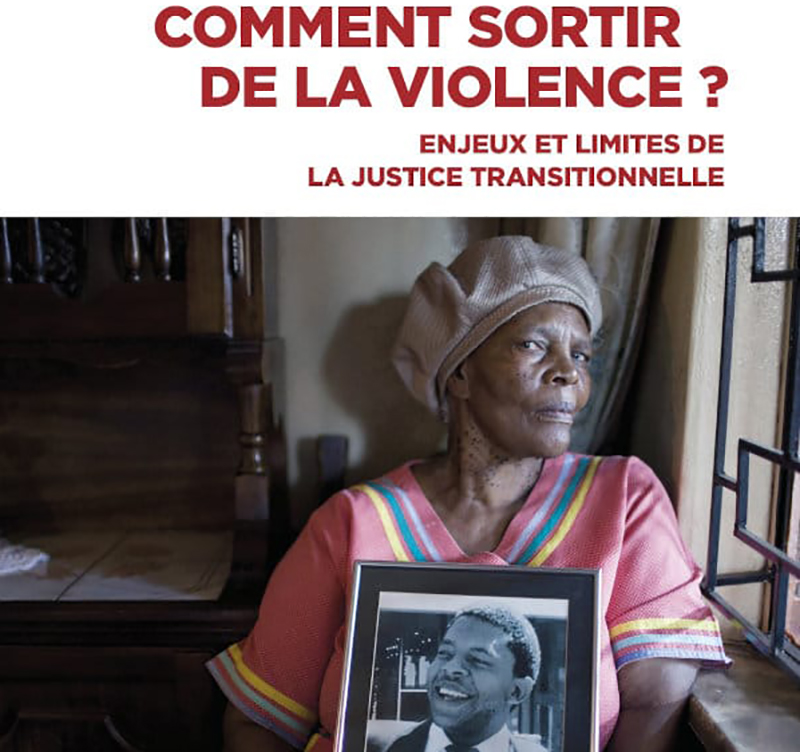 "Comment sortir de la violence ? Enjeux et limites de la justice transitionnelle" (CNRS éditions, 2022)