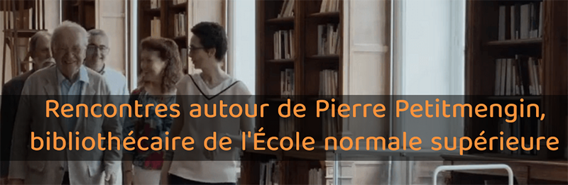 SIITE - Rencontres autour de Pierre Petitmengin bibliothécaire de l'École normale supérieure · oralemens.fr